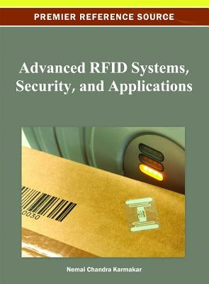 Advanced RFID Systems, Security, and Applications by Karmakar, Nemai Chandra