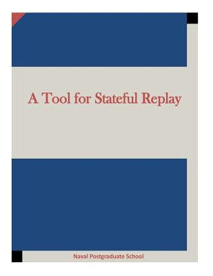 A Tool for Stateful Replay by Naval Postgraduate School