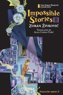 Impossible Stories II by Zivkovic, Zoran