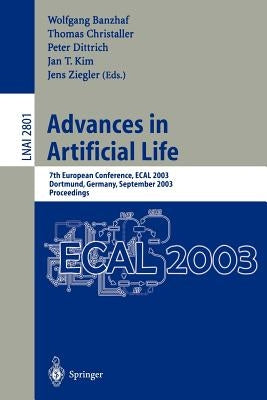 Advances in Artificial Life: 7th European Conference, Ecal 2003, Dortmund, Germany, September 14-17, 2003, Proceedings by Banzhaf, Wolfgang