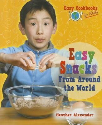 Easy Snacks from Around the World by Alexander, Heather