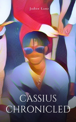 Cassius Chronicled by Lane, Jadon