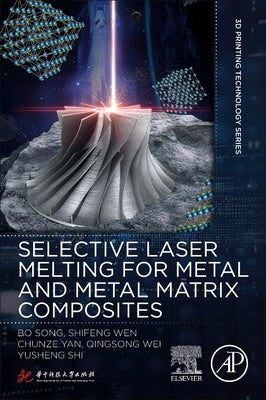 Selective Laser Melting for Metal and Metal Matrix Composites by Song, Bo