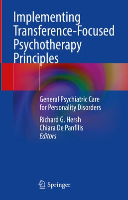 Implementing Transference-Focused Psychotherapy Principles: General Psychiatric Care for Personality Disorders by Hersh, Richard G.