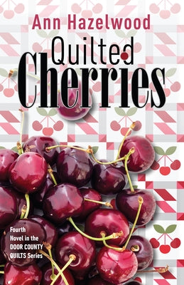 Quilted Cherries: Fourth Novel in the Door County Quilts Series by Hazelwood, Ann