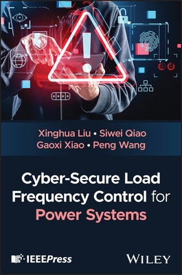 Cyber-Secure Load Frequency Control for Power Systems by Liu, Xiaohua