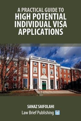 A Practical Guide to High Potential Individual Visa Applications by Saifolahi, Sanaz