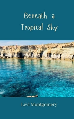 Beneath a Tropical Sky by Montgomery, Levi