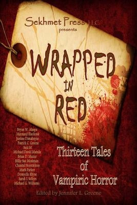 Wrapped in Red: Thirteen Tales of Vampiric Horror by Greene, Jennifer L.