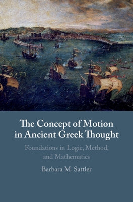 The Concept of Motion in Ancient Greek Thought by Sattler, Barbara M.