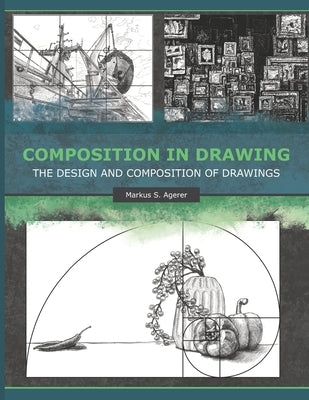 Composition in Drawing: The Design and Composition of Drawings by Agerer, Markus S.