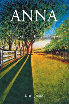 Anna: A Story of Faith, Trust, and Purpose by Jacobs, Mark