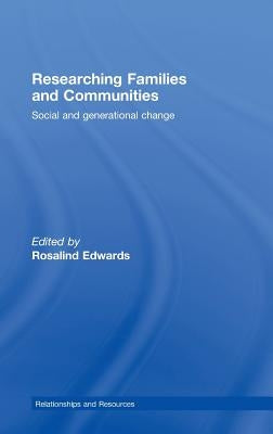 Researching Families and Communities: Social and Generational Change by Edwards, Rosalind