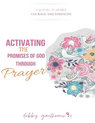 Activating the Promises of God through Prayer by Gautreaux, Debby