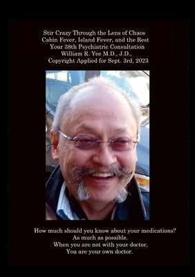 Stir Crazy Through the Lens of Chaos Cabin Fever, Island Fever, and the Rest Your 38th Psychiatric Consultation William R. Yee M.D., J.D., Copyright A by Yee, William