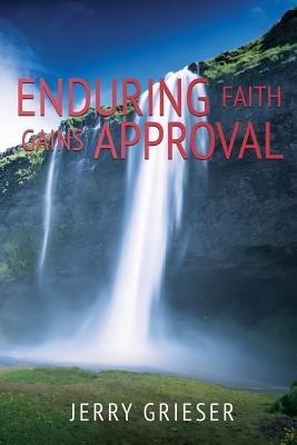 Enduring Faith Gains Approval by Grieser, Jerry