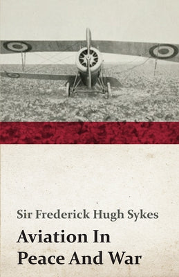 Aviation in Peace and War by Sykes, Frederick Hugh