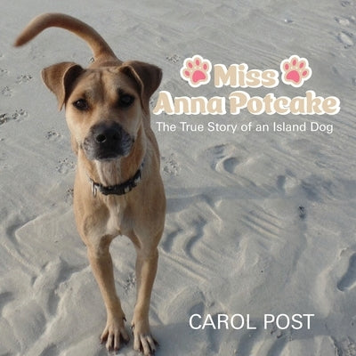 Miss Anna Potcake: The True Story of an Island Dog by Post, Carol