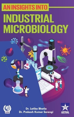 An Insights into Industrial Microbiology by Bhatia, Latika