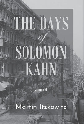 The Days of Solomon Kahn by Itzkowitz, Martin
