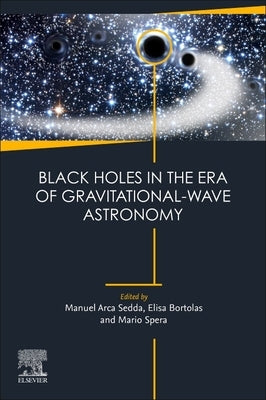 Black Holes in the Era of Gravitational-Wave Astronomy by Sedda, Manuel Arca