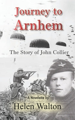 Journey to Arnhem: The Story of John Collier by Walton, Helen