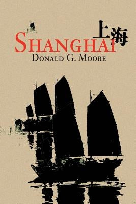 Shanghai by Moore, Donald G.