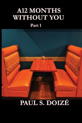 A12 Months Without You: Part 1: Part 1 by Doizé, Paul S.