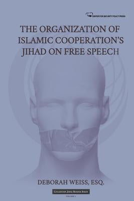 The Organization of Islamic Cooperation's Jihad on Free Speech by Weiss Esq, Deborah
