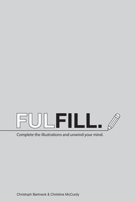 Fulfill.: Complete the illustrations and unwind your mind. by McCurdy, Christine