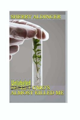 Secret GMO's Almost Killed Me by Aldinger, Sherry