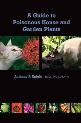 A Guide to Poisonous House and Garden Plants by Knight, Anthony