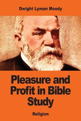 Pleasure and Profit in Bible Study by Moody, Dwight Lyman