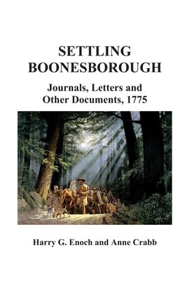 Settling Boonesborough: Journals, Letters and Other Documents, 1775 by Enoch, Harry G.