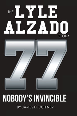 The Lyle Alzado Story Nobody's Invincible by Duffner, James H.