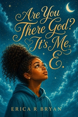 Are You There God? It's Me, E. by Bryan, Erica R.
