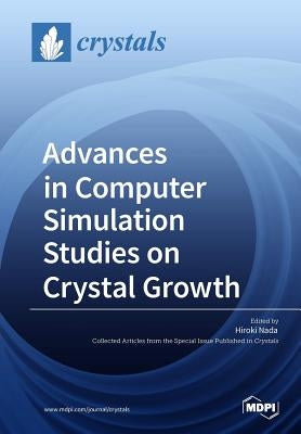 Advances in Computer Simulation Studies on Crystal Growth by Nada, Hiroki