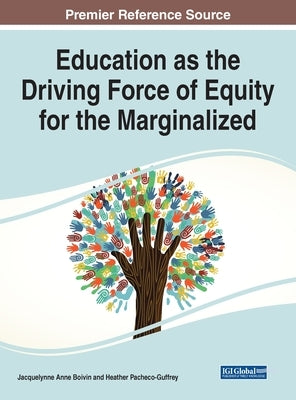 Education as the Driving Force of Equity for the Marginalized by Boivin, Jacquelynne Anne