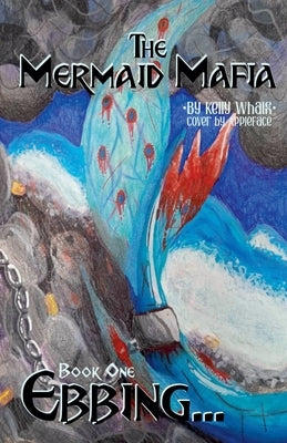 The Mermaid Mafia Ebbing... Book One by Whalen, Kelly