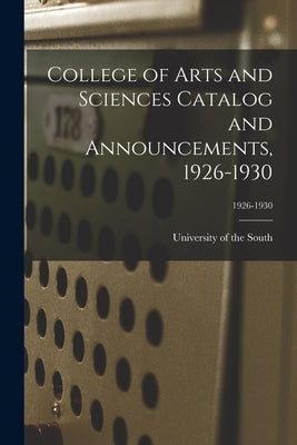 College of Arts and Sciences Catalog and Announcements, 1926-1930; 1926-1930 by University of the South