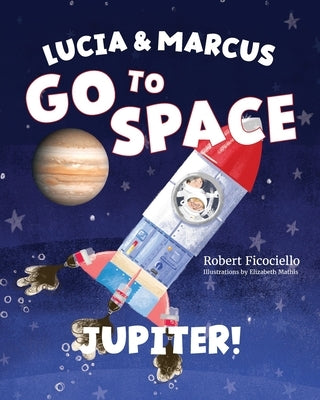 Lucia & Marcus Go to Space: Jupiter! by Ficociello, Robert