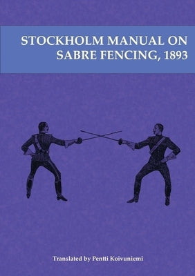 Stockholm Manual on Sabre Fencing, 1893 by Koivuniemi, Pentti