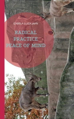 Radical Practice Peace of Mind by Jahn, Izabela Luiza
