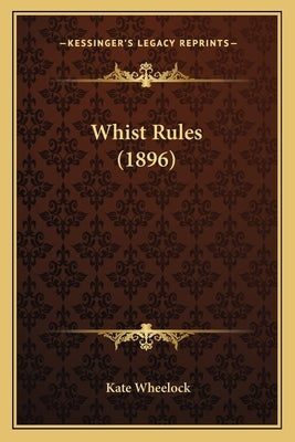 Whist Rules (1896) by Wheelock, Kate