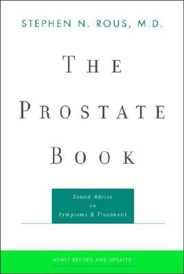 The Prostate Book: Sound Advice on Symptoms and Treatment by Rous, Stephen N.