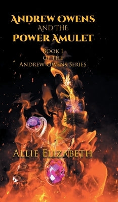 Andrew Owens And The Power Amulet: Book 1 of the Andrew Owens Series by Elizabeth, Allie