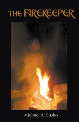 The Firekeeper by Susko, Michael A.