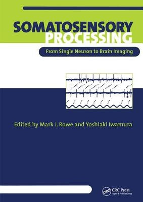 Somatosensory Processing: From Single Neuron to Brain Imaging by Rowe, Mark