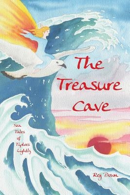 The Treasure Cave: Sea Tales of Tiptoes Lightly by Down, Reg