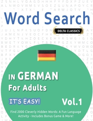 Word Search in German for Adults - It's Easy! Vol.1 - Delta Classics - Find 2000 Cleverly Hidden Words: A Fun Language Activity - Includes Bonus Game by Best Activity Books